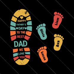 happy fathers day to the best dad we love you svg, personalized dad, father and child footprint svg, dad kid footprint s