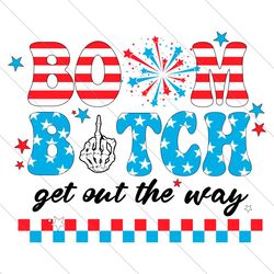 boom bitch get out the way svg, 4th of july svg, independence day png, american flag png, fireworks for 4th of july png