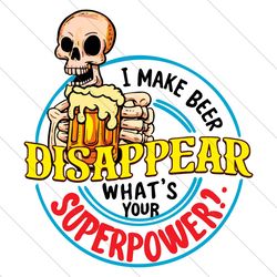 what's your superpower svg, i make beer disappear svg, beer man png, beer lover png, drinking team png, funny dad png, d