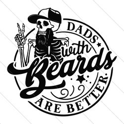 dads with beards are better svg, bearded dad svg, funny dad svg, dad shirt, father's day svg, cool dad svg, gifts for da