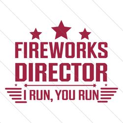 4th of july fireworks director i run you run svg