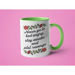 funny mug, mugs for wife, gift from husband, anniversary gift, snarky gift, never go to bed angry stay awake and plot re