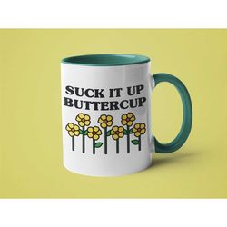 funny mug, teacher gift, mugs with sayings, suck it up buttercup