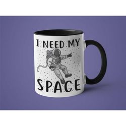 funny space mug, space lover gift, i need my space