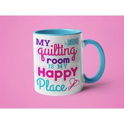 quilting mug - my quilting room is my happy place quilt lover gift sewing mug mugs for mom grandma mug retirement mother