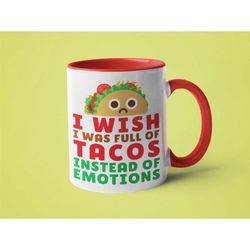 taco mug - i wish i was full of tacos instead of emotions taco gifts for women i love tacos funny taco sayings cute mugs