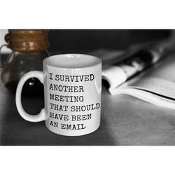 i survived another meeting that should have been an email ceramic coffee mugs best funny and inspirational gift, big cof