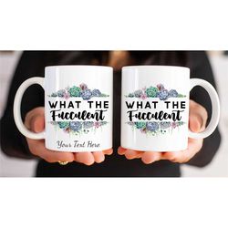 funny personalized mug for her 'what the fucculent'