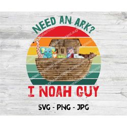 need an ark i noah guy svg, noah's ark clipart, noah's ark png, jpg instant download, cricut cut file, art file, instant