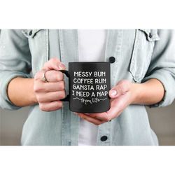 messy bun coffee run mom life mug, gangsta rap i need a nap, funny gift for mom, messy bun mom cup, funny gifts for moms