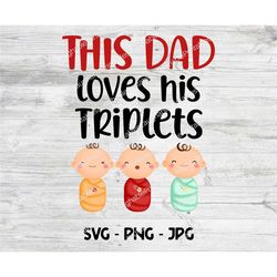 triplets dad svg, this dad loves his triplets cricut cutting file, digital art, triplets father, png jpg digital downloa