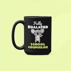 school counselor mug, funny school counselor gifts, fully koalafied school counselor, best counsellor, koala counselor,