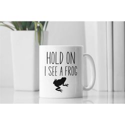 frog lover gifts, frog mug, hold on i see a frog, distracted by frogs, frog coffee cup, amphibian lover, frog hunter, fr