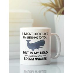 sperm whale gifts, sperm whale mug, whale lover coffee cup, i'm thinking about sperm whales, funny whale present, sperm