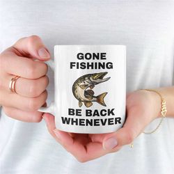 gone fishing mug, fishing mug for boyfriend, fishing mug for girlfriend, unique fishing mug, novelty fishing mug, fishin