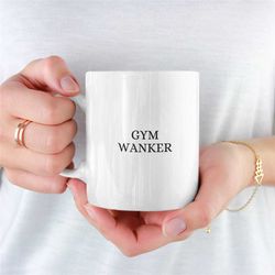 gym wanker mug, gym gifts, gym mug, funny gym mug, novelty gym mug, unique gym mug, gym mug for boyfriend, gym mug for g