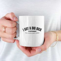 i got  a big bick mug, funny mug, rude mug, joke mug, funny coffee mug, crude mugs, mug for boyfriend, mug for husband,