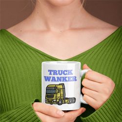 truck wanker mug, lorry driver, truck driver, hgv mug, funny truck mug, novelty truck mug, unique truck mug, lorry mug f