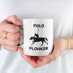 Polo Plonker Mug, Polo Gift For Boyfriend, Polo Gift For Girlfriend, Novelty Polo Mug, Polo Player, Funny Polo Mug, Hors