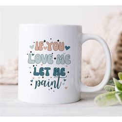 art gift for women, painter quote mug, gift for mum and auntie, birthday present for her, artists anniversary present, g