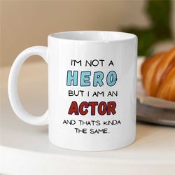 hero actor mug, quote, gift for entertainer, coworker birthday, job appreciation, for men & women, thank you, filmstar,