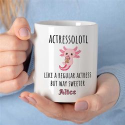 personalized 'actressolotl' mug, cute axolotl, custom gift for female entertainer, coworker birthday, appreciation, for