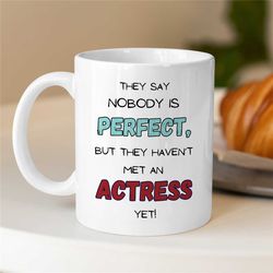 perfect actress mug, sarcastic gift for entertainer, coworker birthday, job appreciation, for women, thank you, filmstar