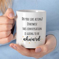 actor mug, funny quote, gift for entertainer, coworker birthday, job appreciation, for men & women, thank you, filmstar,