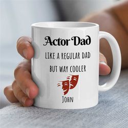 custom 'actor dad' mug, personalized gift for entertainer, coworker birthday, appreciation, for men, thank you, father,