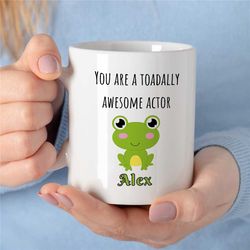 personalized 'toadally awesome actor' mug, frog wordplay, custom gift for entertainer, coworker birthday, appreciation,