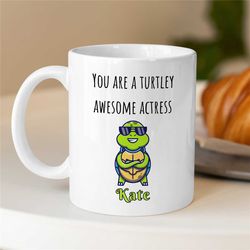 personalized 'turtley awesome actress' mug, custom gift for female entertainer, coworker birthday, appreciation, wordpla