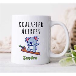 Personalized 'Koalafied Actress' Mug, Custom Gift for Female Entertainer, Coworker Birthday, Appreciation, for Women, Th