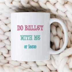 funny ballet mug, dancing mug gift for girls and boys, dancing teacher birthday present, dancer gift for mum, dancing lo