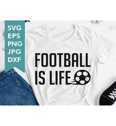 football is life svg file png jpg, dxf,