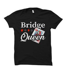 bridge queen shirt. bridge player shirt. bridge shirt.