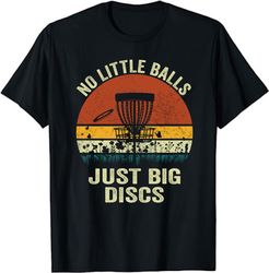 no little balls just big discs, funny disc golf unisex t-shirt