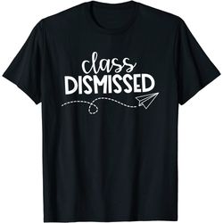 class dismissed summer teacher funny last day of school gift t-shirt