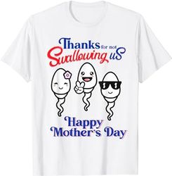 thanks for not swallowing us happy mothers day fathers day