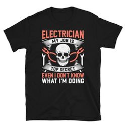 electrician my job is top-secret even i dont know what im doing