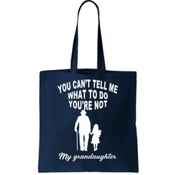 you cant tell me what to do youre not my grandaughter tote bag