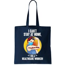I Cant Stay At Home Im A Healthcare Worker Tote Bag