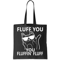 fluff you you fluffin fluff funny cat tote bag