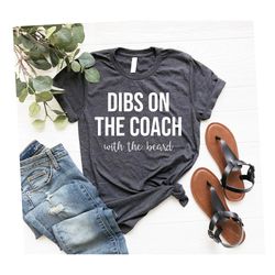 coachs girlfriend, football coach wife, baseball coach wife dibs on the coach with the beard  coachs wife shirt, coachs