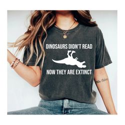 dinosaurs didnt read now they are extinct shirt book lover shirt book lover gift reading shirt book lover gifts bookish