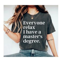 everyone relax i have a masters degree graduation shirt masters degree gift graduation gift college graduation graduatio