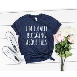 Blogging Shirt Writer Shirt Blogger Shirt Blogger Gift Travel Blog Shirt Vlogger Shirt Blogging Gift Im Totally Blogging