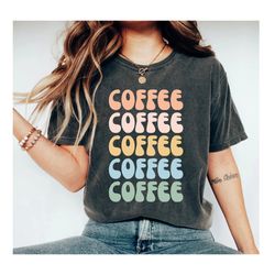 coffee shirt coffee coffee coffee tshirt womens shirt graphic tee gift for coffee lover coffee drinker shirt mothers day