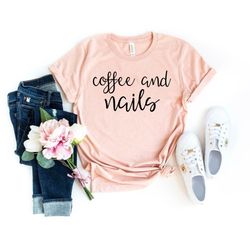 funny nail technician shirt  coffee and nails unisex shirt nail tech tshirt nail artist gift salon shirts manicure shirt