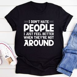 i don't hate people t-shirt