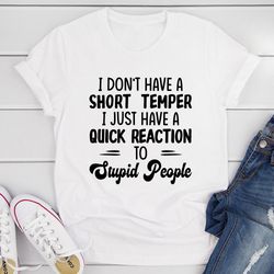 i don't have a short temper t-shirt